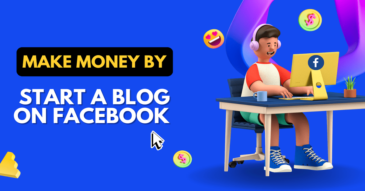 How To Start A Blog On Facebook And Earn Money