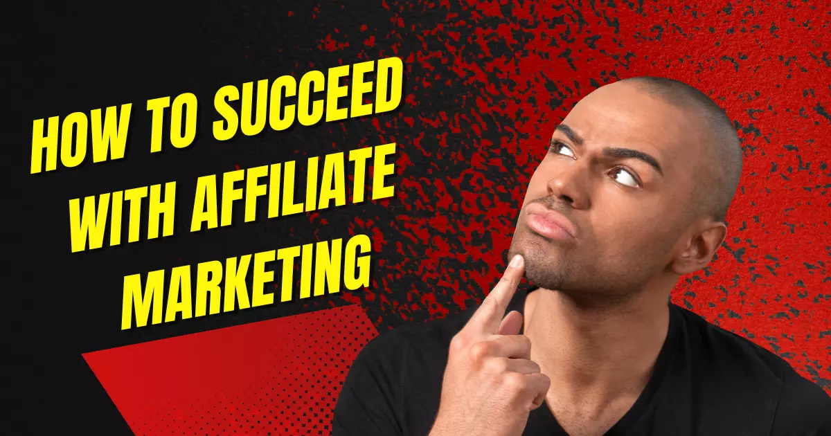 How To Succeed With Affiliate Marketing
